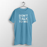 Don't Talk To Me T-Shirt